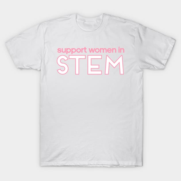 Support Women IN STEM T-Shirt by lolosenese